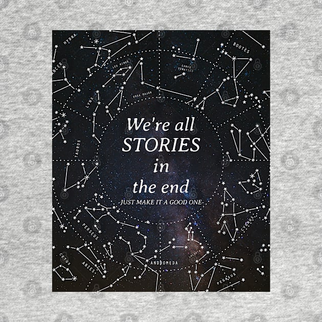 We're all stories in the end by Space Cadet Tees